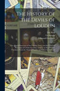 The History of the Devils of Loudun; the Alleged Possession of the Ursuline Nuns, and the Trial and Execution of Urbain Grandier, Told by an Eye-witness. Translated From the Original French, and Edited by Edmund Goldsmid
