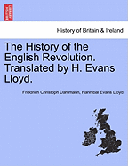 The History of the English Revolution. Translated by H. Evans Lloyd. - Dahlmann, Friedrich Christoph, and Lloyd, Hannibal Evans