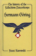 The History of the Fallschirm-Panzerkorps "Hermann Georing": Soldiers of the Reichsmarschall