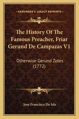 The History of the Famous Preacher, Friar Gerund de Campazas V1: Otherwise Gerund Zotes (1772) - de Isla, Jose Francisco