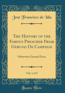 The History of the Famous Preacher Friar Gerund de Campazas, Vol. 1 of 2: Otherwise Gerund Zotes (Classic Reprint)