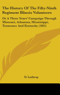 The History Of The Fifty-Ninth Regiment Illinois Volunteers: Or A Three Years' Campaign Through Missouri, Arkansas, Mississippi, Tennessee And Kentucky (1865)