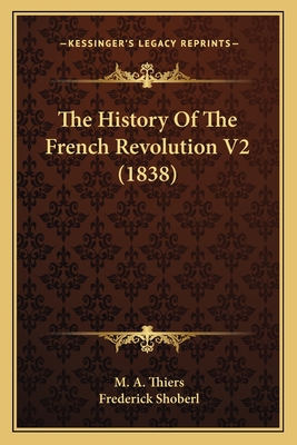 The History of the French Revolution V2 (1838) - Thiers, M A, and Shoberl, Frederick (Translated by)