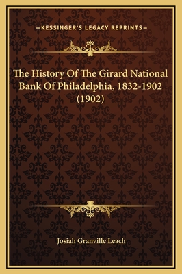 The History of the Girard National Bank of Philadelphia, 1832-1902 (1902) - Leach, Josiah Granville