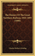 The History of the Great Northern Railway, 1845-1895 (1898)