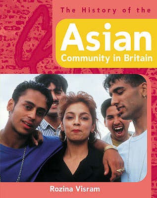 The History Of: The History of the Asian Community in Britain - Visram, Rozina