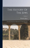 The History Of The Jews: From The Destruction Of Jerusalem To The Nineteenth Century; Volume 2