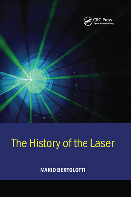 The History of the Laser - Bertolotti, Mario