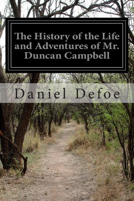 The History of the Life and Adventures of Mr. Duncan Campbell - Defoe, Daniel