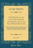 The History of the Life of King Henry the Second, and of the Age in Which He Lived, Vol. 2 of 5: To Which Is Prefixed a History of the Revolutions of England from the Death of Edward the Confessor to the Birth of Henry the Second (Classic Reprint)