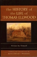 The History of the Life of Thomas Ellwood: Written by Himself