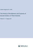 The History of the Manners and Customs of Ancient Greece; In Three Volumes: Volume 3 - in large print