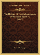 The History of the Mohammedan Dynasties in Spain V2 (1843)