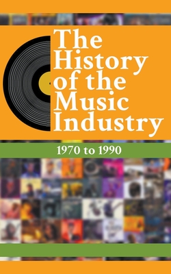 The History Of The Music Industry: 1970 to 1990 - Charlton, Matti