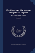 The History Of The Norman Conquest Of England: Its Causes And Its Results; Volume 1