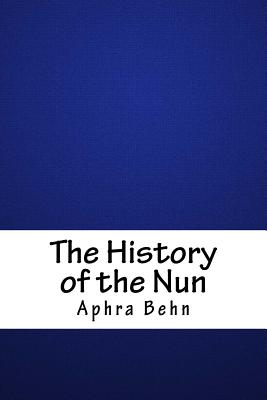 The History of the Nun - Behn, Aphra