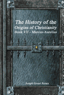 The History of the Origins of Christianity Book VII - Marcus-Aurelius