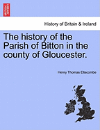 The History of the Parish of Bitton in the County of Gloucester.