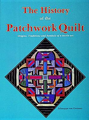The History of the Patchwork Quilt - Von Gwinner, Schnuppe