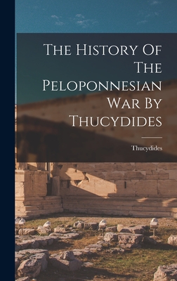 The History Of The Peloponnesian War By Thucydides - Thucydides (Creator)