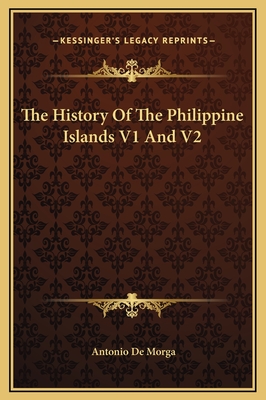 The History of the Philippine Islands V1 and V2 - Morga, Antonio De