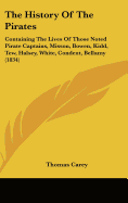 The History Of The Pirates: Containing The Lives Of Those Noted Pirate Captains, Misson, Bowen, Kidd, Tew, Halsey, White, Condent, Bellamy (1834)