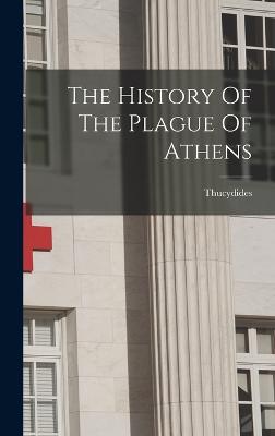 The History Of The Plague Of Athens - Thucydides (Creator)