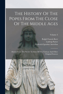 The History Of The Popes From The Close Of The Middle Ages: Drawn From The Secret Archives Of The Vatican And Other Original Sources; Volume 3