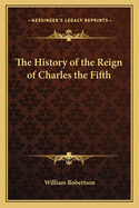 The History of the Reign of Charles the Fifth