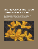 The History of the Reign of George III.: To Which Is Prefixed, a View of the Progressive Improvement of England, in Prosperity and Strength, to the Accession of His Majesty, Volume 5