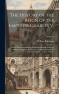 The History of the Reign of the Emperor Charles V.: With a View of the Progress of Society in Europe, From the Subversion of the Roman Empire, to the Beginning of the Sixteenth Century.: In Four Volumes; Volume 4