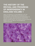 The History of the Revival and Progress of Independency in England; Since the Period of the Reformation; With an Introduction, Containing an Account of the Development of the Principles of Independency in the Age of Christ and His Apostles, and of the G