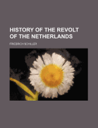 The History of the Revolt of the Netherlands