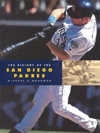 The History of the San Diego Padres - Goodman, Michael E