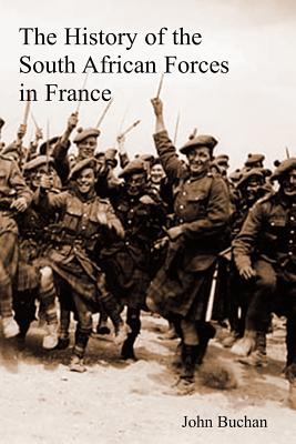 The History of the South African Forces in France - Buchan, John