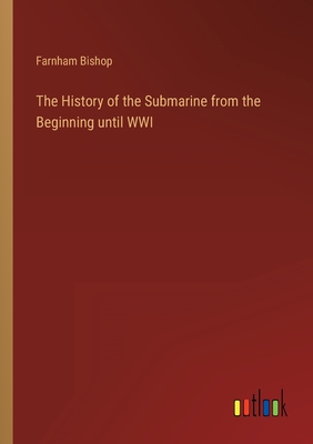 The History of the Submarine from the Beginning until WWI - Bishop Farnham