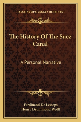 The History Of The Suez Canal: A Personal Narrative - De Lesseps, Ferdinand, and Wolff, Henry Drummond, Sir (Translated by)