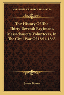 The History of the Thirty-Seventh Regiment, Massachusetts Volunteers, in the Civil War of 1861-1865