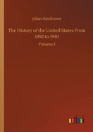 The History of the United States From 1492 to 1910: Volume 1