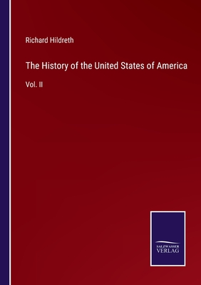 The History of the United States of America: Vol. II - Hildreth, Richard