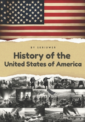 The History of the USA Understanding America's Past: The History of the United States of America The Story of the United States - Com, Skriuwer