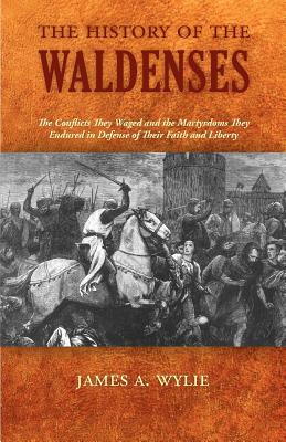 The History of the Waldenses - Wylie, James A