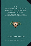 The History Of The Wars Of New-England With The Eaftern Indians: Or A Narrative Of Their Continued Perfidy And Cruelty