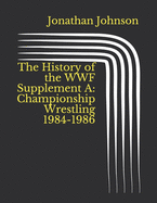 The History of the WWF Supplement A: Championship Wrestling 1984-1986