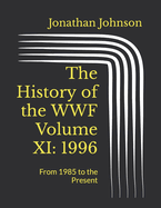 The History of the WWF Volume XI: 1996: From 1985 to the Present