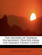 The History of Thomas Hickathrift. Printed from the Earliest Extant Copies