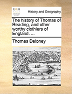 The History of Thomas of Reading, and Other Worthy Clothiers of England.