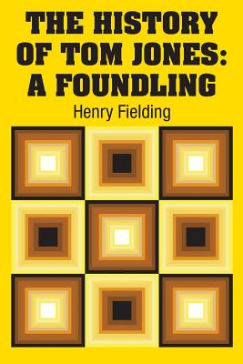 The History of Tom Jones: A Foundling - Fielding, Henry
