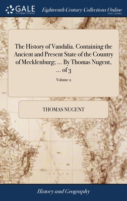 The History of Vandalia. Containing the Ancient and Present State of the Country of Mecklenburg; ... By Thomas Nugent, ... of 3; Volume 2 - Nugent, Thomas