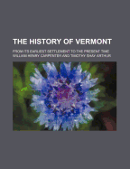 The History of Vermont: From Its Earliest Settlement to the Present Time